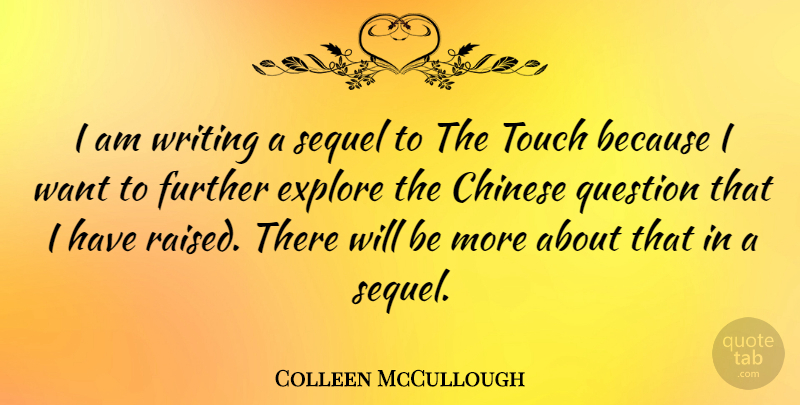 Colleen McCullough Quote About Writing, Chinese, Want: I Am Writing A Sequel...