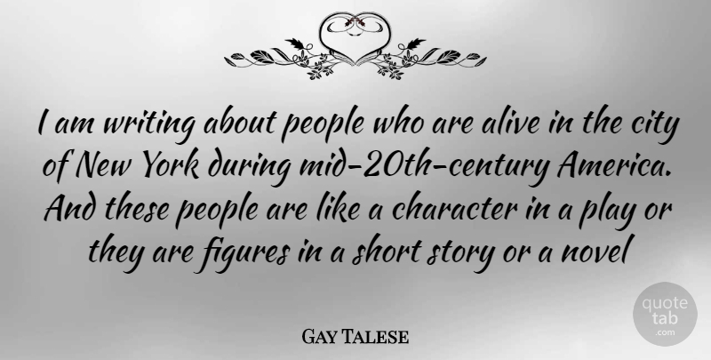 Gay Talese Quote About New York, Writing, Character: I Am Writing About People...