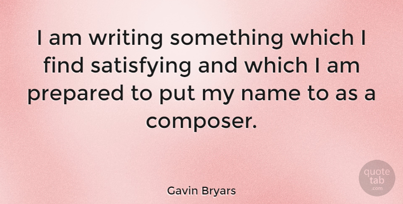 Gavin Bryars Quote About Writing, Names, Composer: I Am Writing Something Which...