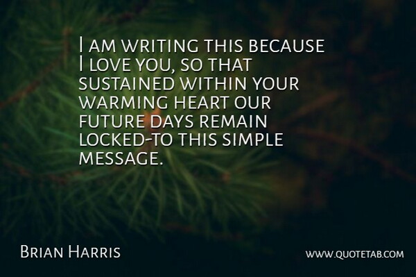 Brian Harris Quote About American Director, Days, Future, Heart, Love: I Am Writing This Because...