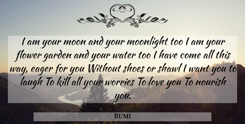 Rumi Quote About Love You, Flower, Moon: I Am Your Moon And...