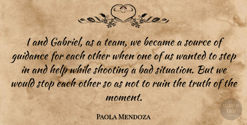 Paola Mendoza Quote About Bad, Became, Guidance, Help, Ruin: I And Gabriel As A...