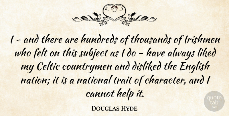 Douglas Hyde Quote About Character, Helping, Celtic: I And There Are Hundreds...