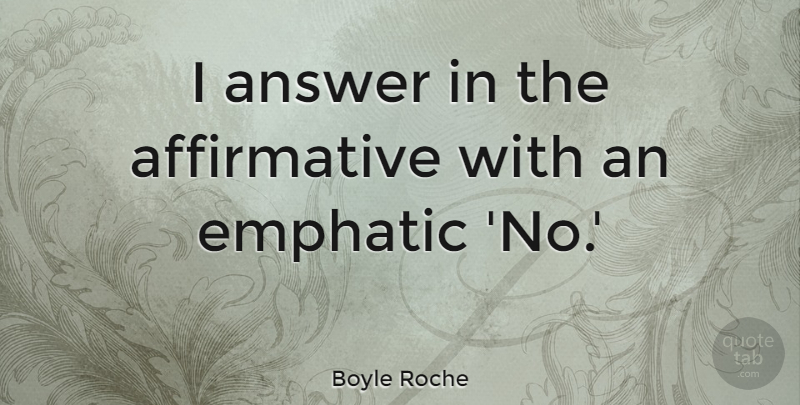 Boyle Roche Quote About undefined: I Answer In The Affirmative...