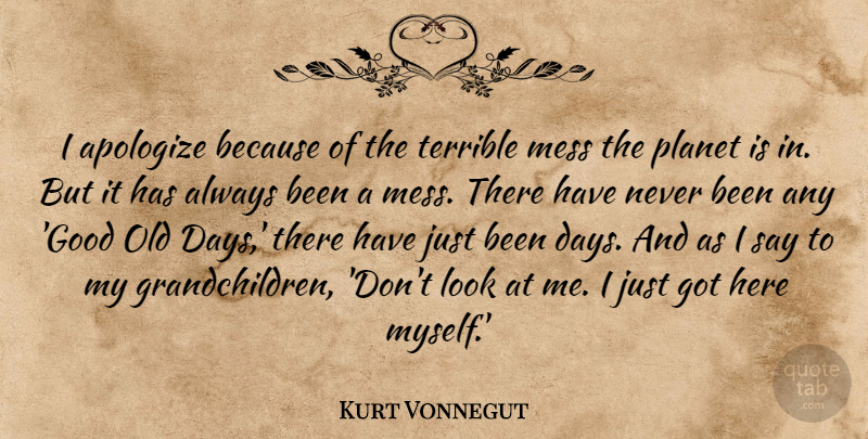 Kurt Vonnegut Quote About Grandchildren, Looks, Apologizing: I Apologize Because Of The...