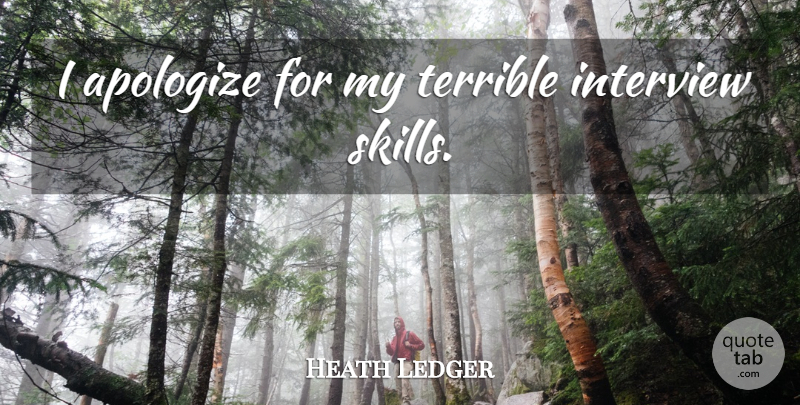 Heath Ledger Quote About Apology, Skills, Interviews: I Apologize For My Terrible...