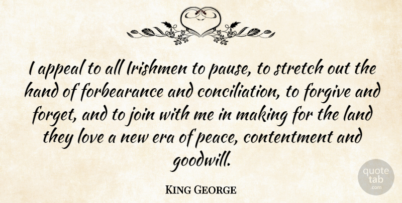 King George Quote About Appeal, Contentment, Era, Forgive, Hand: I Appeal To All Irishmen...