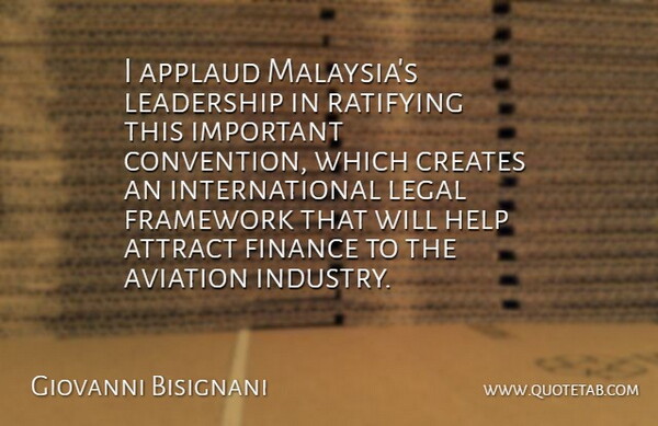 Giovanni Bisignani Quote About Applaud, Attract, Aviation, Creates, Finance: I Applaud Malaysias Leadership In...