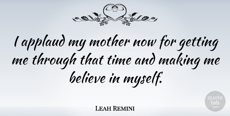 Leah Remini Quote About Believe, Time: I Applaud My Mother Now...