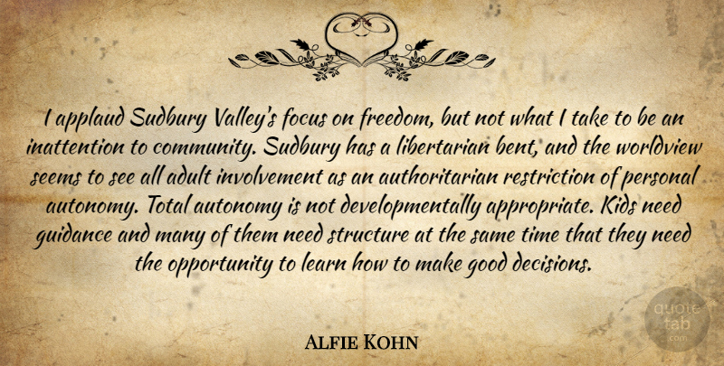 Alfie Kohn Quote About Adult, Applaud, Autonomy, Focus, Good: I Applaud Sudbury Valleys Focus...