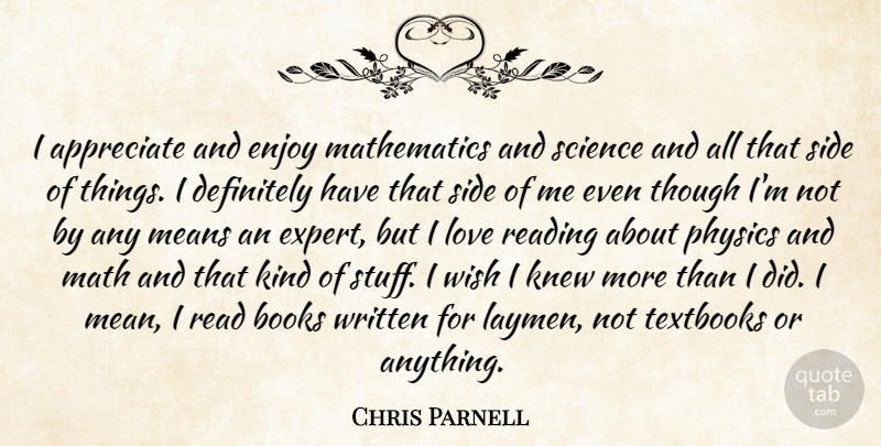 Chris Parnell Quote About Appreciate, Books, Definitely, Enjoy, Knew: I Appreciate And Enjoy Mathematics...