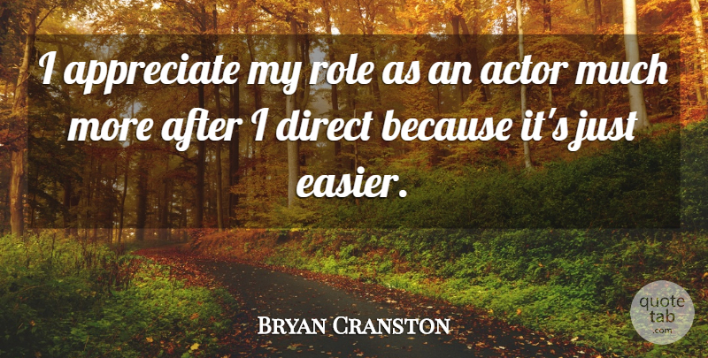Bryan Cranston Quote About Appreciate, Roles, Actors: I Appreciate My Role As...