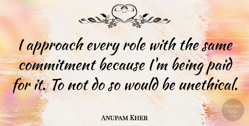 Anupam Kher Quote About Paid: I Approach Every Role With...
