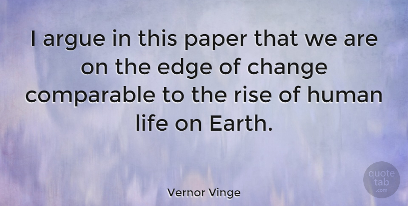 Vernor Vinge Quote About Change, Earth, Paper: I Argue In This Paper...