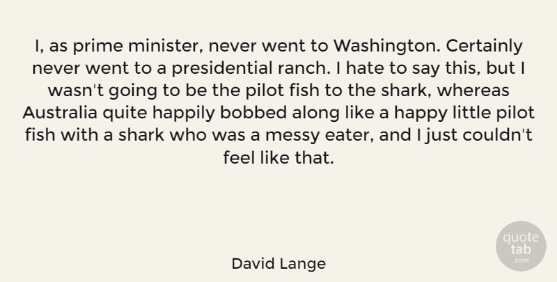 David Lange Quote About Along, Australia, Certainly, Happily, Messy: I As Prime Minister Never...