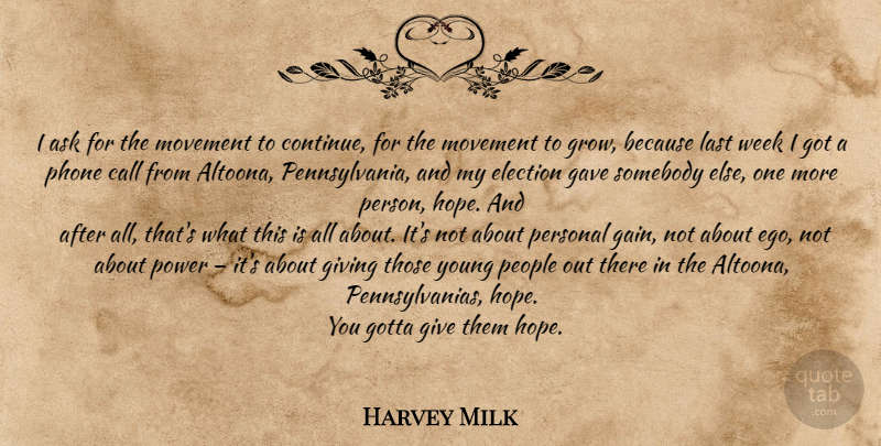 Harvey Milk Quote About Phones, Giving, People: I Ask For The Movement...