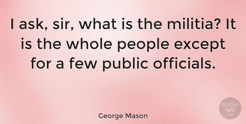 George Mason Quote About Gun, People, Second Amendment: I Ask Sir What Is...