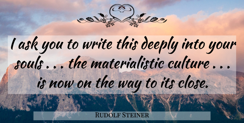 Rudolf Steiner Quote About Writing, Soul, Way: I Ask You To Write...