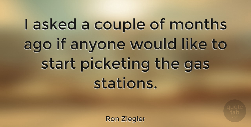 Ron Ziegler Quote About Couple, Months, Gas Stations: I Asked A Couple Of...