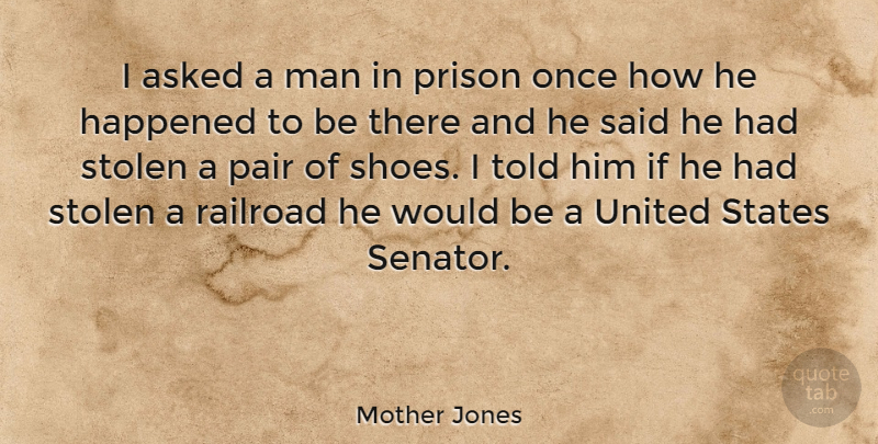 Mother Jones Quote About Men, Shoes, Economic Inequality: I Asked A Man In...