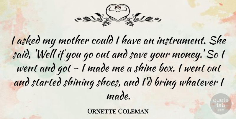 Ornette Coleman Quote About Mother, Shoes, Shining: I Asked My Mother Could...
