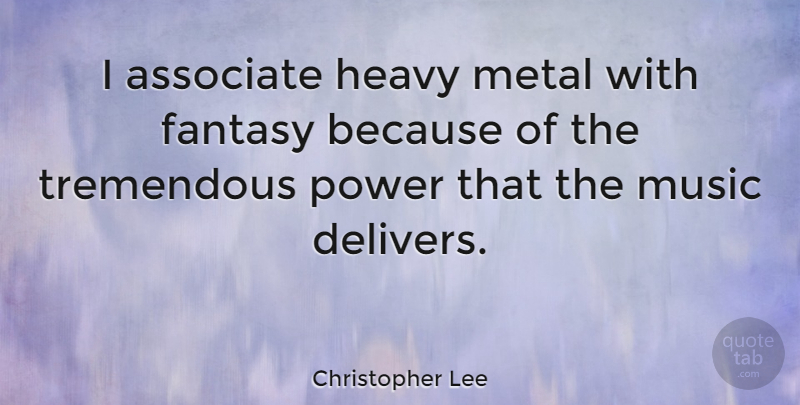Christopher Lee Quote About Inspirational, Fantasy, Heavy Metal: I Associate Heavy Metal With...