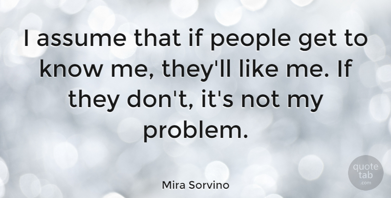 Mira Sorvino Quote About People, Assuming, Problem: I Assume That If People...