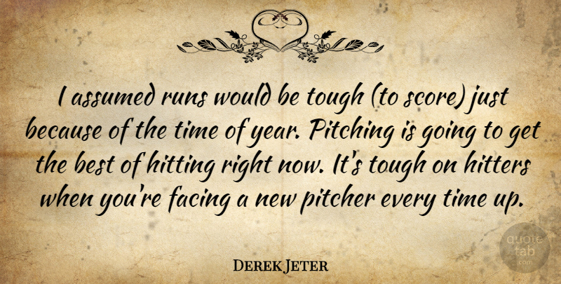 Derek Jeter Quote About Assumed, Best, Facing, Hitters, Hitting: I Assumed Runs Would Be...