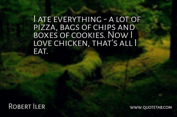 Robert Iler Quote About Bags, Cookies, Boxes: I Ate Everything A Lot...