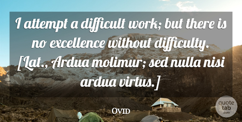 Ovid Quote About Difficult Work, Excellence, Difficult: I Attempt A Difficult Work...