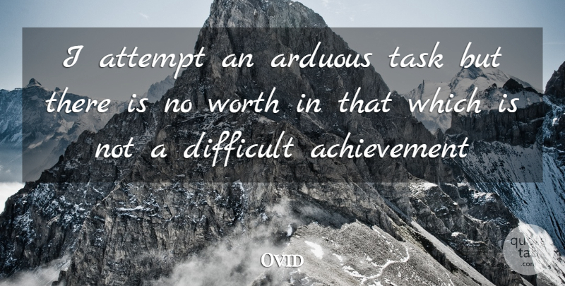Ovid Quote About Goal, Achievement, Tasks: I Attempt An Arduous Task...