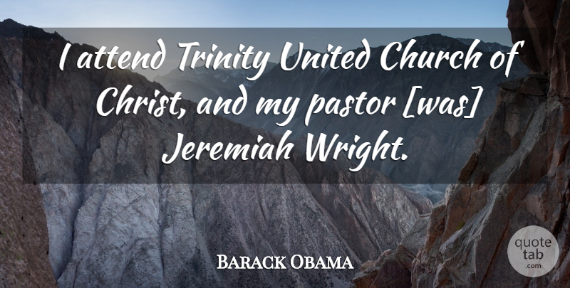 Barack Obama Quote About Church, Christ, Pastor: I Attend Trinity United Church...
