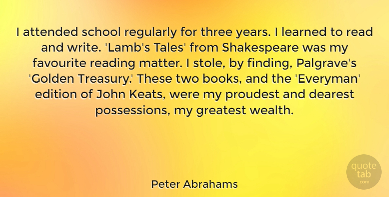 Peter Abrahams Quote About Attended, Dearest, Edition, Favourite, John: I Attended School Regularly For...