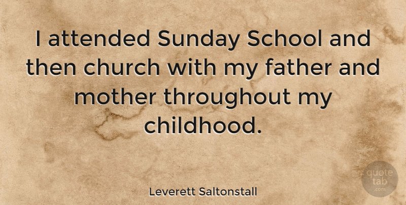 Leverett Saltonstall Quote About Mother, Father, School: I Attended Sunday School And...