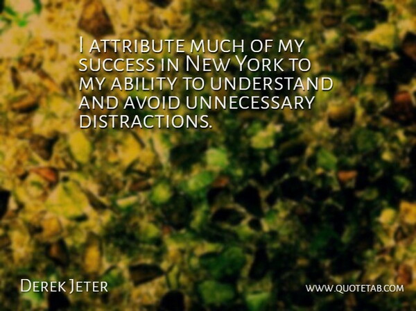 Derek Jeter Quote About New York, Unnecessary, Distraction: I Attribute Much Of My...