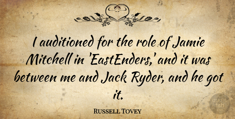 Russell Tovey Quote About Jack, Jamie, Mitchell, Role: I Auditioned For The Role...
