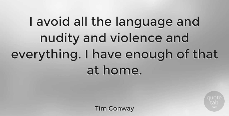 Tim Conway Quote About Avoid, Home, Language, Violence: I Avoid All The Language...