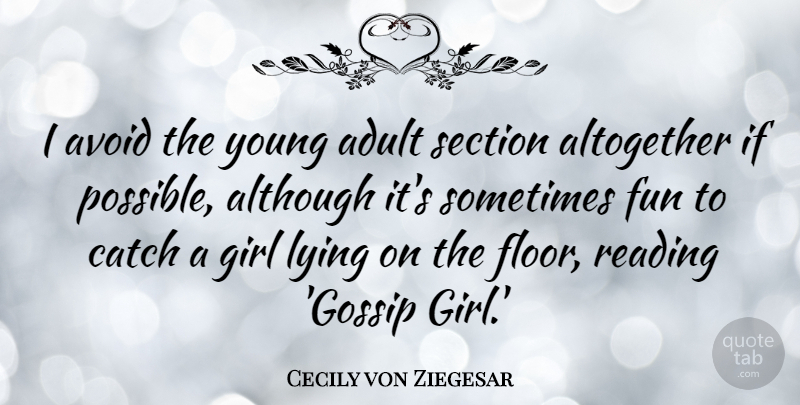 Cecily von Ziegesar Quote About Girl, Fun, Lying: I Avoid The Young Adult...
