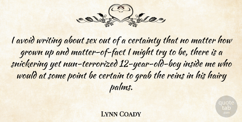 Lynn Coady Quote About Avoid, Grab, Grown, Hairy, Matter: I Avoid Writing About Sex...