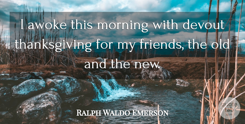 Ralph Waldo Emerson Quote About Friendship, Good Morning, Thank You: I Awoke This Morning With...