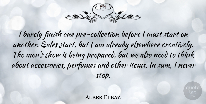 Alber Elbaz Quote About Men, Thinking, Accessories: I Barely Finish One Pre...