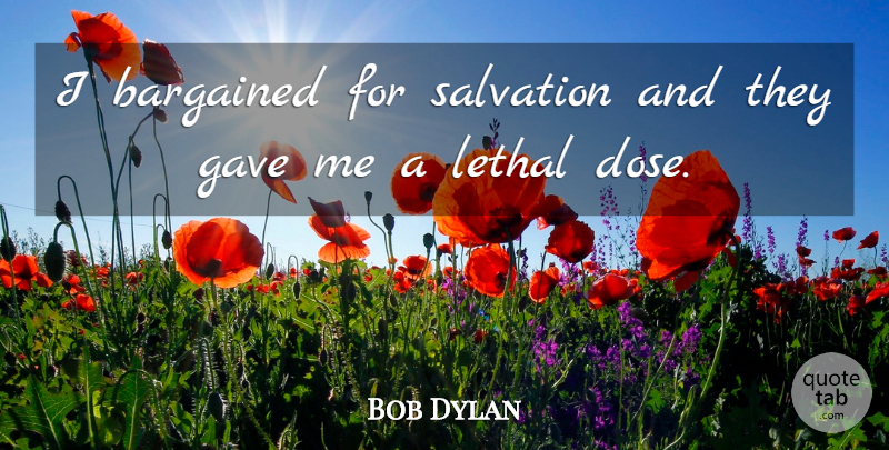 Bob Dylan Quote About Religious, Religion, Salvation: I Bargained For Salvation And...