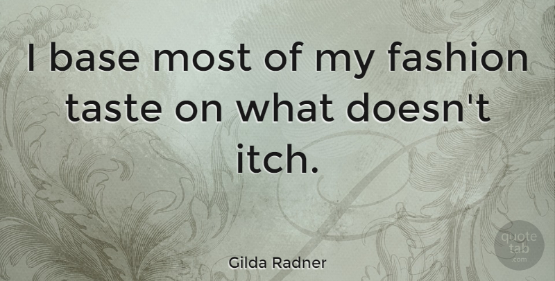 Gilda Radner Quote About Fashion, Witty, Funny Inspirational: I Base Most Of My...