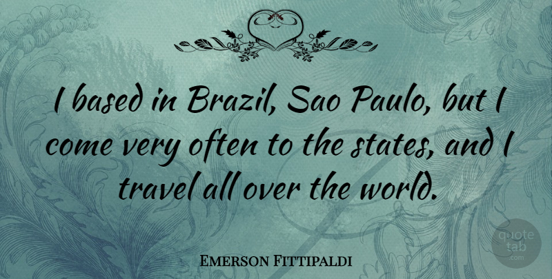 Emerson Fittipaldi Quote About Brazil, World, Sao Paulo: I Based In Brazil Sao...