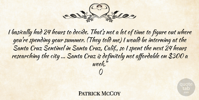Patrick McCoy Quote About Affordable, Basically, City, Cruz, Definitely: I Basically Had 24 Hours...
