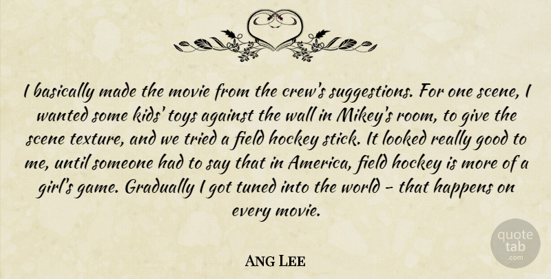 Ang Lee Quote About Girl, Wall, Kids: I Basically Made The Movie...