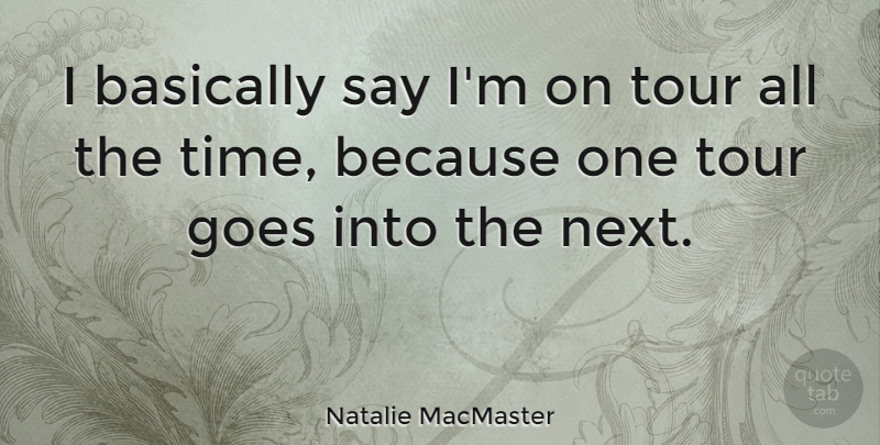 Natalie MacMaster Quote About Basically, Goes, Time: I Basically Say Im On...