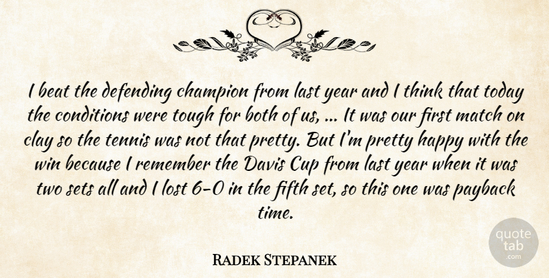 Radek Stepanek Quote About Beat, Both, Champion, Clay, Conditions: I Beat The Defending Champion...