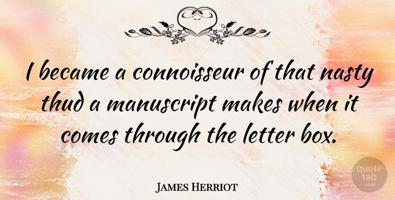James Herriot Quote About Letters, Nasty, Boxes: I Became A Connoisseur Of...