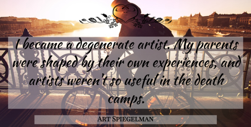Art Spiegelman Quote About Artist, Parent, Degenerates: I Became A Degenerate Artist...